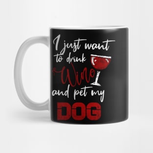 I Just Want To Drink Wine And Pet My DOG Mug